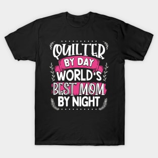 Quilter By Day Worlds Best Mom by Night T-Shirt